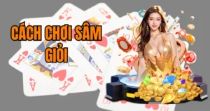 Cách Chơi Sâm Giỏi Bách Trận Bách Thắng, Tiền Thưởng Lớn