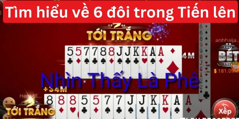 Trong bài Tiến lên thì 6 đôi được xếp vào bộ bài mạnh, cực hiếm