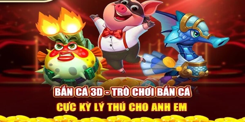 Bắn cá 3D - Tìm hiểu chi tiết về game siêu cuốn