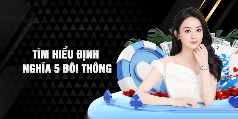 Khái niệm chung về 5 đôi thông chặt được gì