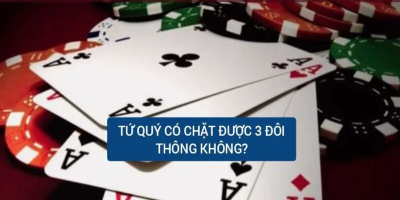 Tứ Quý Có Chặt Được 3 Đôi Thông Không Dành Cho Newbie
